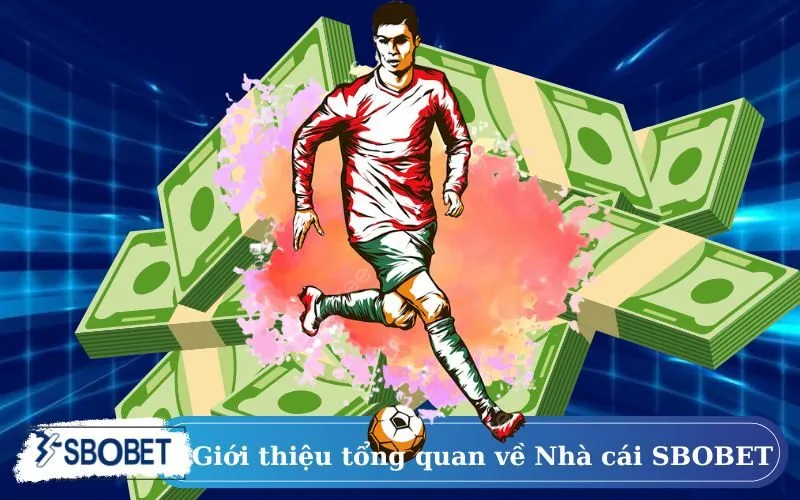 Giới thiệu tổng quan về Nhà cái SBOBET
