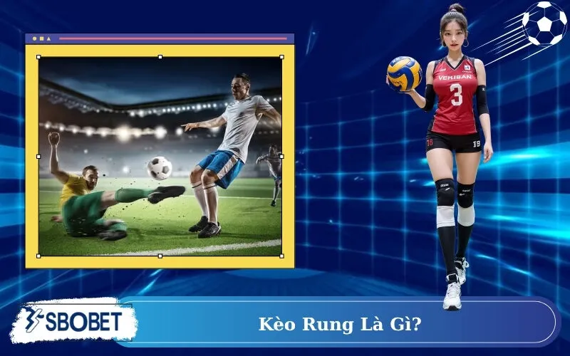 Kèo rung là gì?