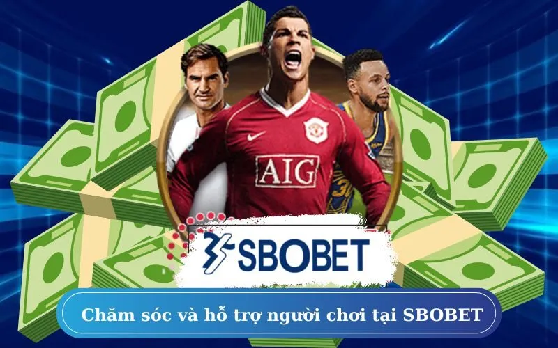 Chăm sóc khách hàng và hỗ trợ người chơi tại SBOBET